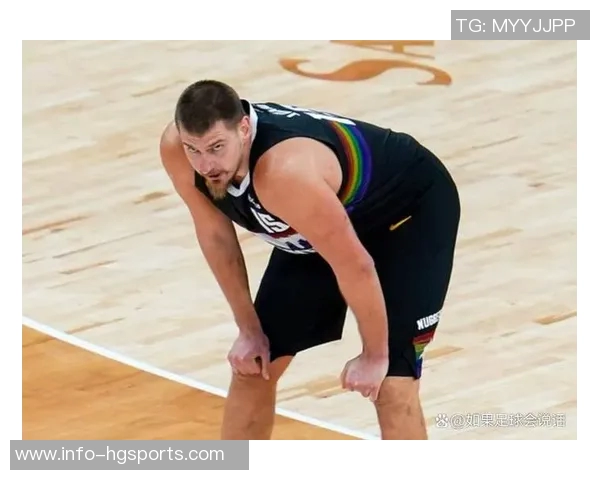 约基奇赞弗拉格表现成熟似老将透露其在重要比赛中的经验与表现